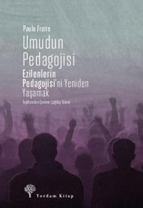 Umudun Pedagojisi Ezilenlerin Pedagojisi'ni Yeniden Yaşamak