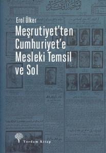 Meşrutiyet'ten Cumhuriyet'e Mesleki Temsil Ve Sol