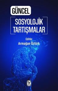 Güncel Sosyolojik Tartışmalar