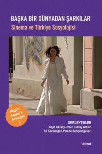 Başka Dünyadan Şarkılar Sinema Ve Türkiye Sosyolojisi