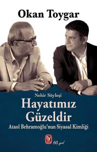 HAYATIMIZ GÜZELDİR Ataol Behramoğlu’nun Siyasal Kimliği