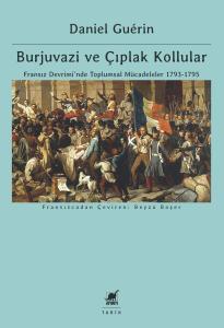 Burjuvazi ve Çıplak Kollular Fransız Devrimi’nde Toplumsal Mücadeleler 1793-1795