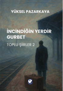 İNCİNDİĞİN YERDİR GURBET
