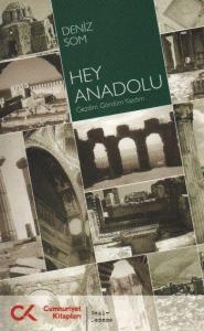 Hey Anadolu (Gezdim, Gördüm, Yazdım)
