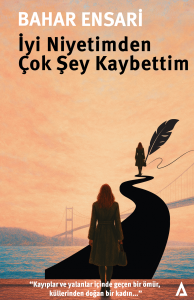İyi Niyetimden Çok şey Kaybettim