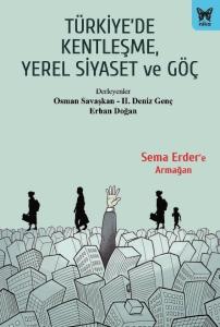 TÜRKİYE’DE KENTLEŞME, YEREL SİYASET VE GÖÇ