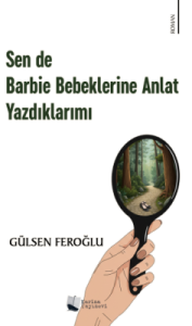 Sen de Barbie Bebeklerine Anlat Yazdıklarımı
