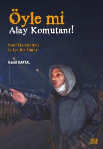 Öyle Mi Alay Komutanı! Sınıf Hareketiyle İç İçe Bir Ömür