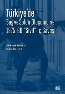 Türkiye’de Sağ Ve Solun Oluşumu Ve 1975-80 “Sivil” İç Savaşı