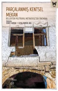 Parçalanmış Kentsel Mekân: Bellekten Politikaya, Metaverse’ten Sinemaya