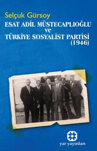 ESAT ADİL MÜSTECAPLIOĞLU VE TÜRKİYE SOSYALİST PARTİSİ (1946)