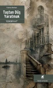 Taştan Düş Yaratmak “Edebiyat”