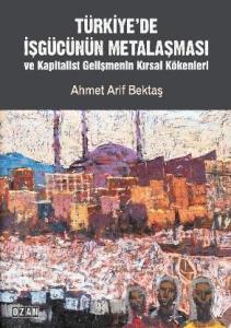TÜRKİYE’DE İŞGÜCÜNÜN METALAŞMASI ve Kapitalist Gelişmenin Kırsal Kökenleri