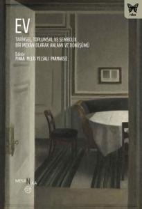 Ev: Tarihsel, Toplumsal ve Sembolik Bir Mekân Olarak Anlamı ve Dönüşümü