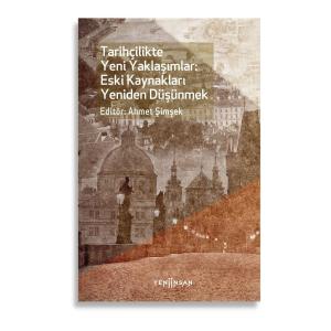 Tarihçilikte Yeni Yaklaşımlar: Eski Kaynakları Yeniden Düşünmek