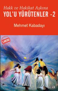 HAKK VE HAKİKAT AŞKINA YOL’U YÜRÜTENLER -2