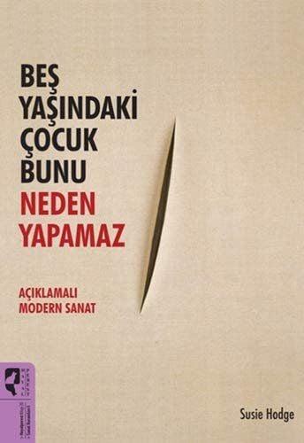 Beş Yaşındaki Çocuk Bunu Neden Yapamaz Açıklamalı Modern Sanat