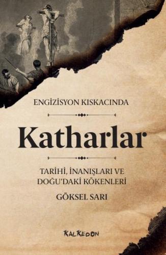 Engizisyon Kıskacında KATHARLAR - Tarihi, İnanışları ve Doğu'daki Kökenleri