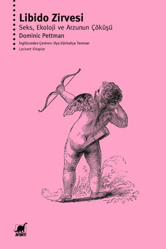 Libido Zirvesi: Seks, Ekoloji ve Arzunun Çöküşü