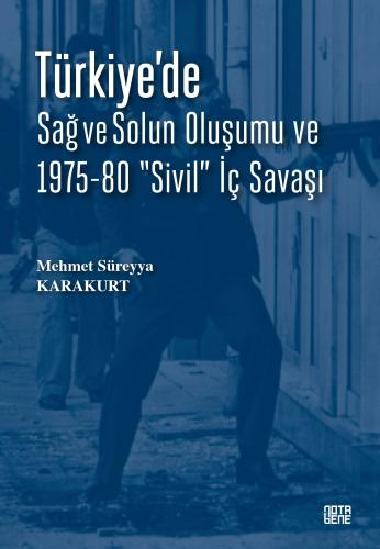Türkiye’de Sağ Ve Solun Oluşumu Ve 1975-80 “Sivil” İç Savaşı