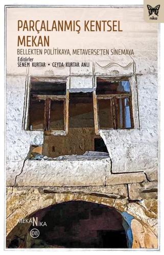 Parçalanmış Kentsel Mekân: Bellekten Politikaya, Metaverse’ten Sinemaya