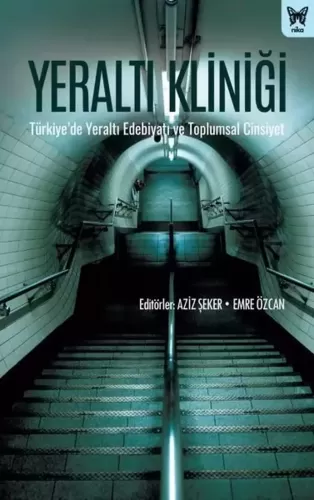 Yeraltı Kliniği: Türkiye’de Yeraltı Edebiyatı ve Toplumsal Cinsiyet