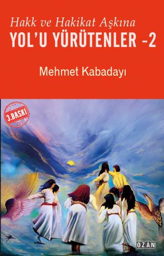 HAKK VE HAKİKAT AŞKINA YOL’U YÜRÜTENLER -2